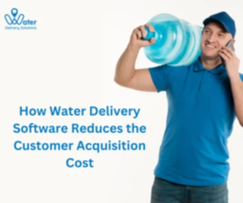 How Bottled Water Delivery Software Reduces the Customer Acquisition Cost