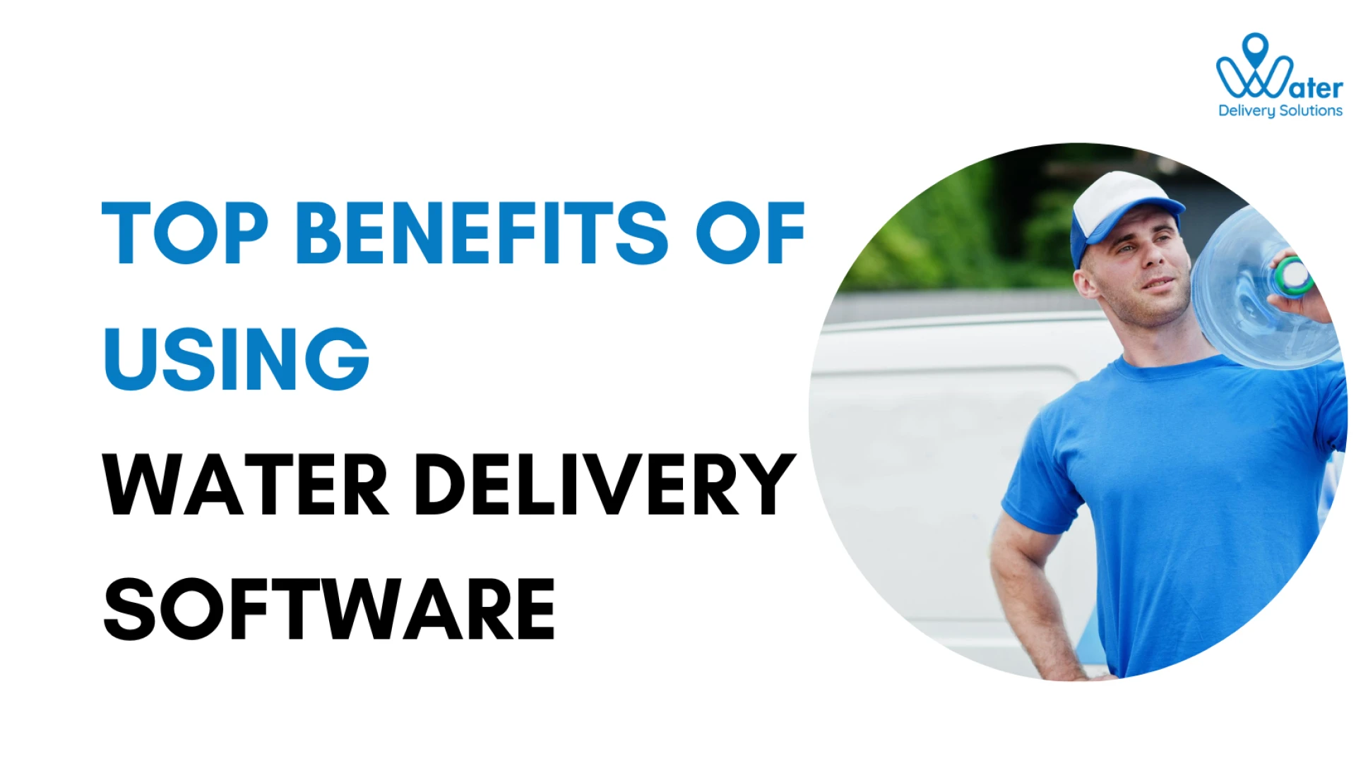 Top Benefits of Using Water Delivery Software