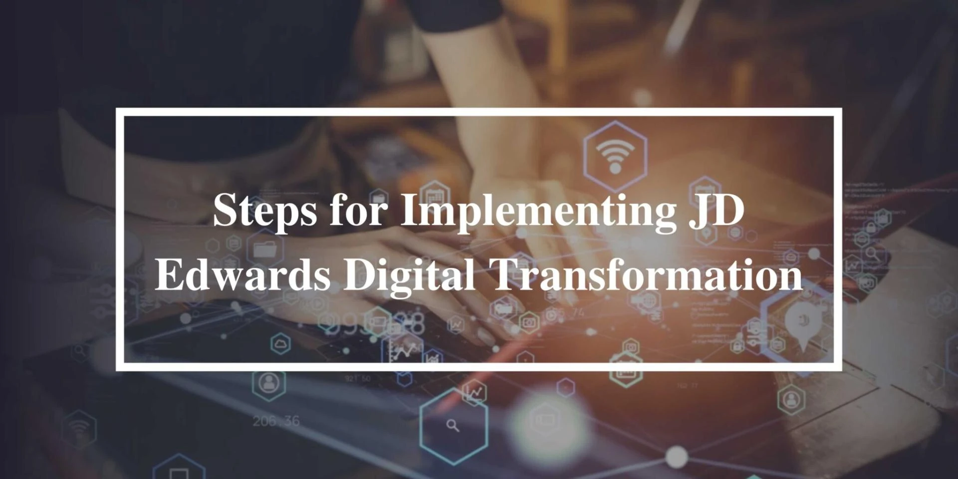 Steps for Implementing JD Edwards Digital Transformation