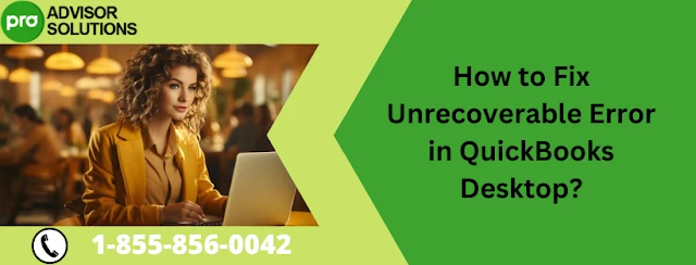 Learn how to resolve unrecoverable error in QuickBooks Desktop
