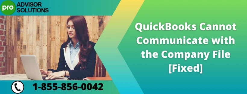 You should try this if QuickBooks cannot communicate with the company file