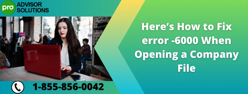 Learn How to fix error -6000 when opening a company file
