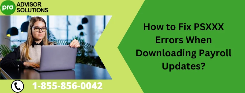 If you are encountering PSXXX error codes when downloading payroll updates, try these fixes.