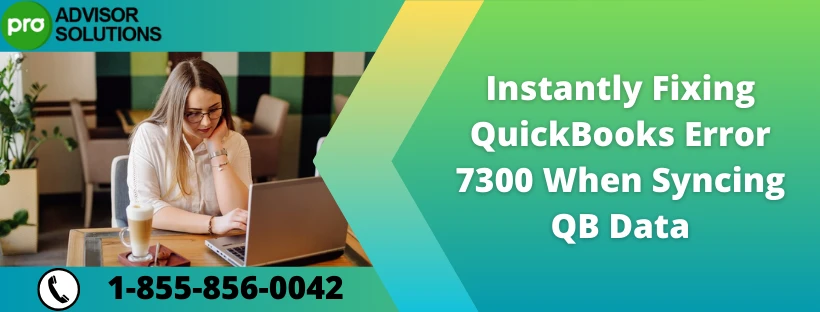 Learn How to Fix QuickBooks Error Code 7300
