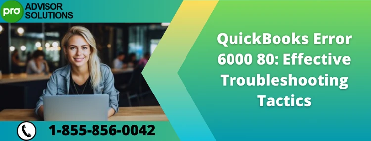 Quick Way to Fix QuickBooks Error Code 6000-80