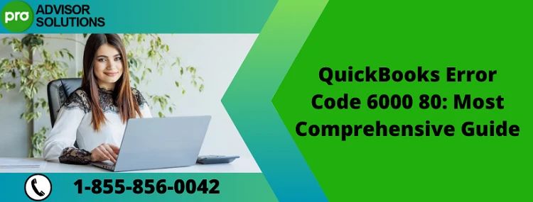 Learn How To Fix QuickBooks Error Code 6000 80