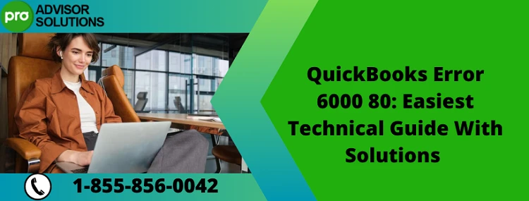 Learn How To Resolve QuickBooks Error 6000 80