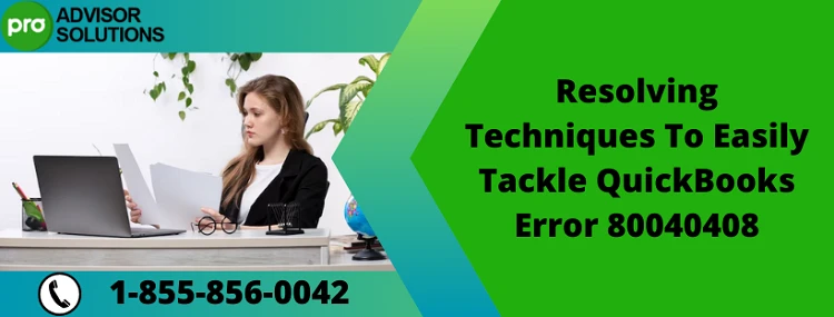 Learn How To Resolve QuickBooks Error Code 80040408