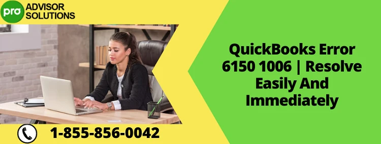Learn How To Resolve QuickBooks Error 6150 1006