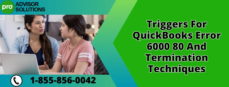 A Swift Solution For Resolving QuickBooks Error 6000 80