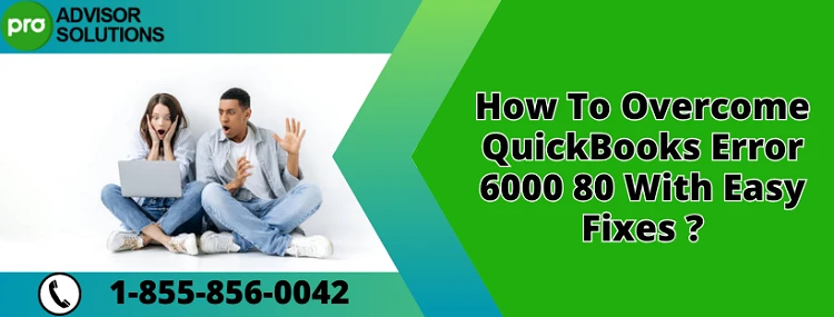 Quick And Effective Fix For QuickBooks Error 6000 80