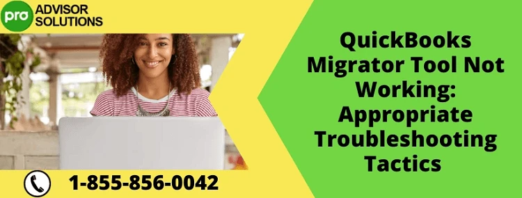Best Way To Deal With QuickBooks Migrator Tool Not Working