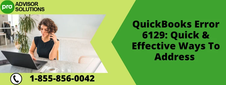 A Complete Procedure To Resolve QuickBooks Error 6129