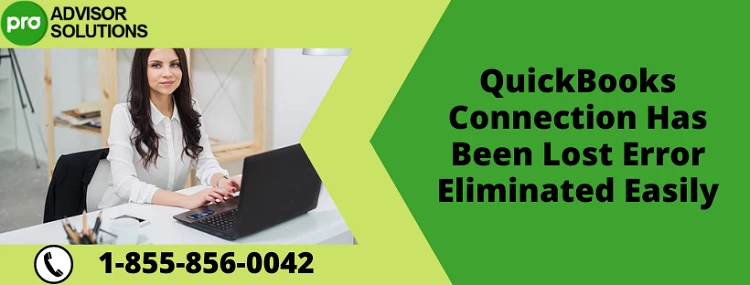 How To Deal With QuickBooks Connection Has Been Lost
