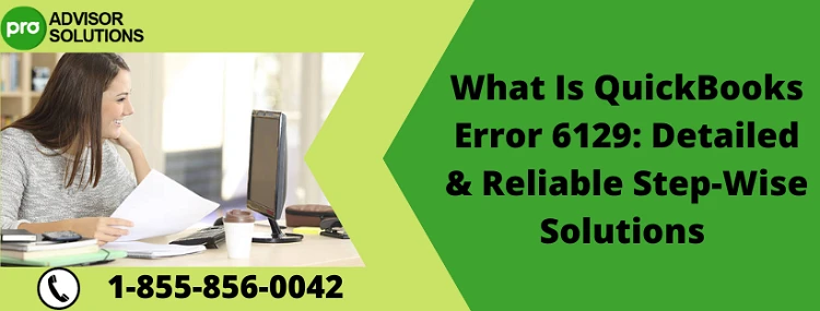 How to quickly eliminate QuickBooks Error 6129