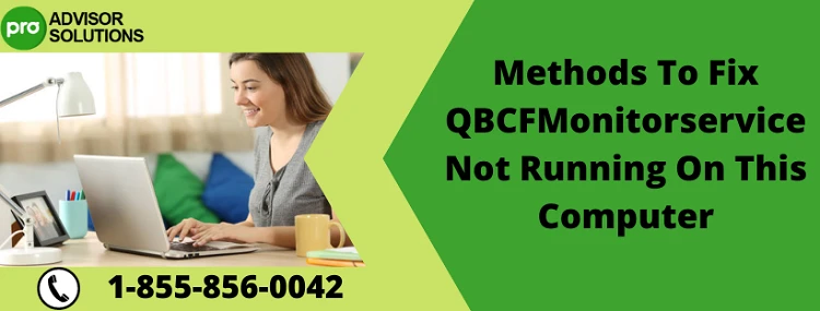 A Quick way To Fix QBCFMonitorservice Not Running On This Computer