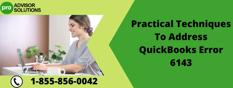 Here Is a Simple Guide To Fix QuickBooks Error 6143