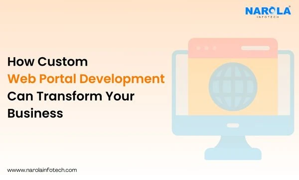 How Custom Web Portal Development Can Transform Your Business
