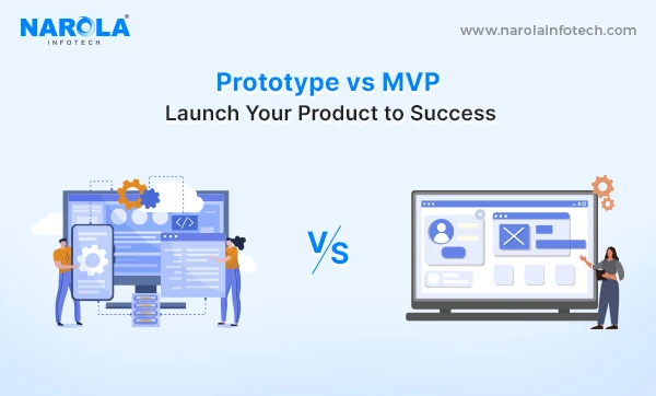 Prototype vs MVP: Launch Your Product to Success