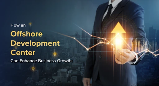 Offshore Development Center For Your Business Growth!