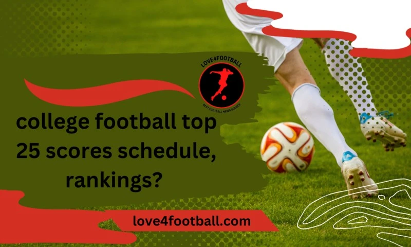 college football top 25 scores schedule, rankings?