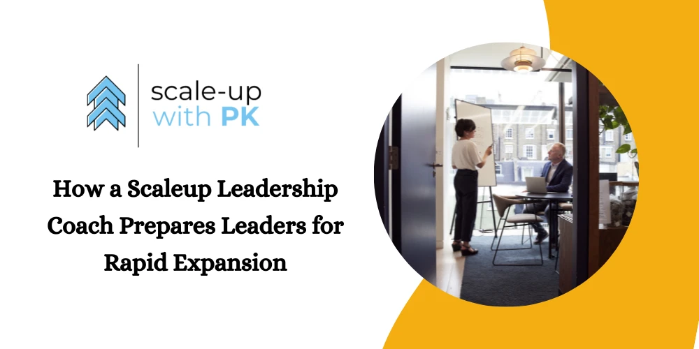 How a Scaleup Leadership Coach Prepares Leaders for Rapid Expansion