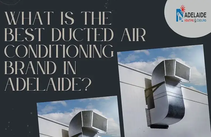 What is the best ducted air conditioning brand in Adelaide?