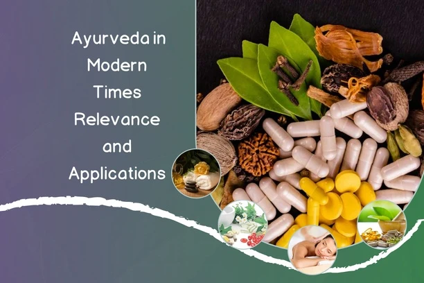 Ayurveda in Modern Times: Relevance and Applications