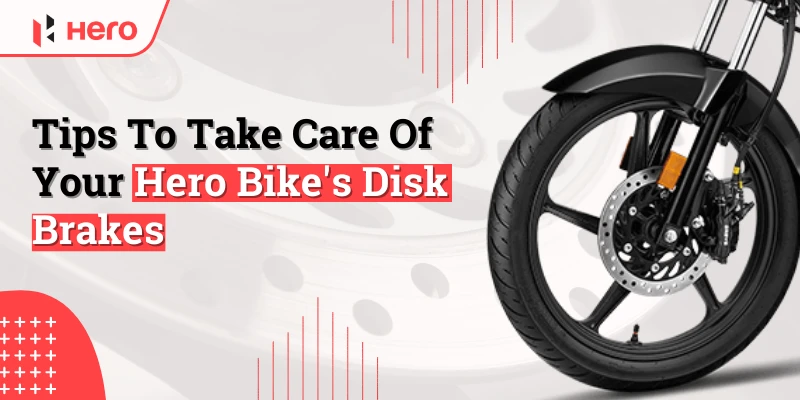 5 Essential Tips To Take Care Of Your Hero Bike's Disk Brakes