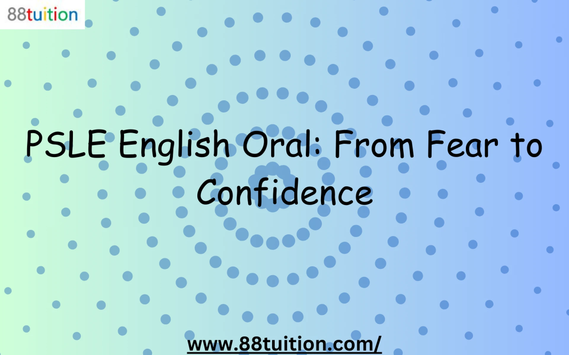 PSLE English Oral: From Fear to Confidence