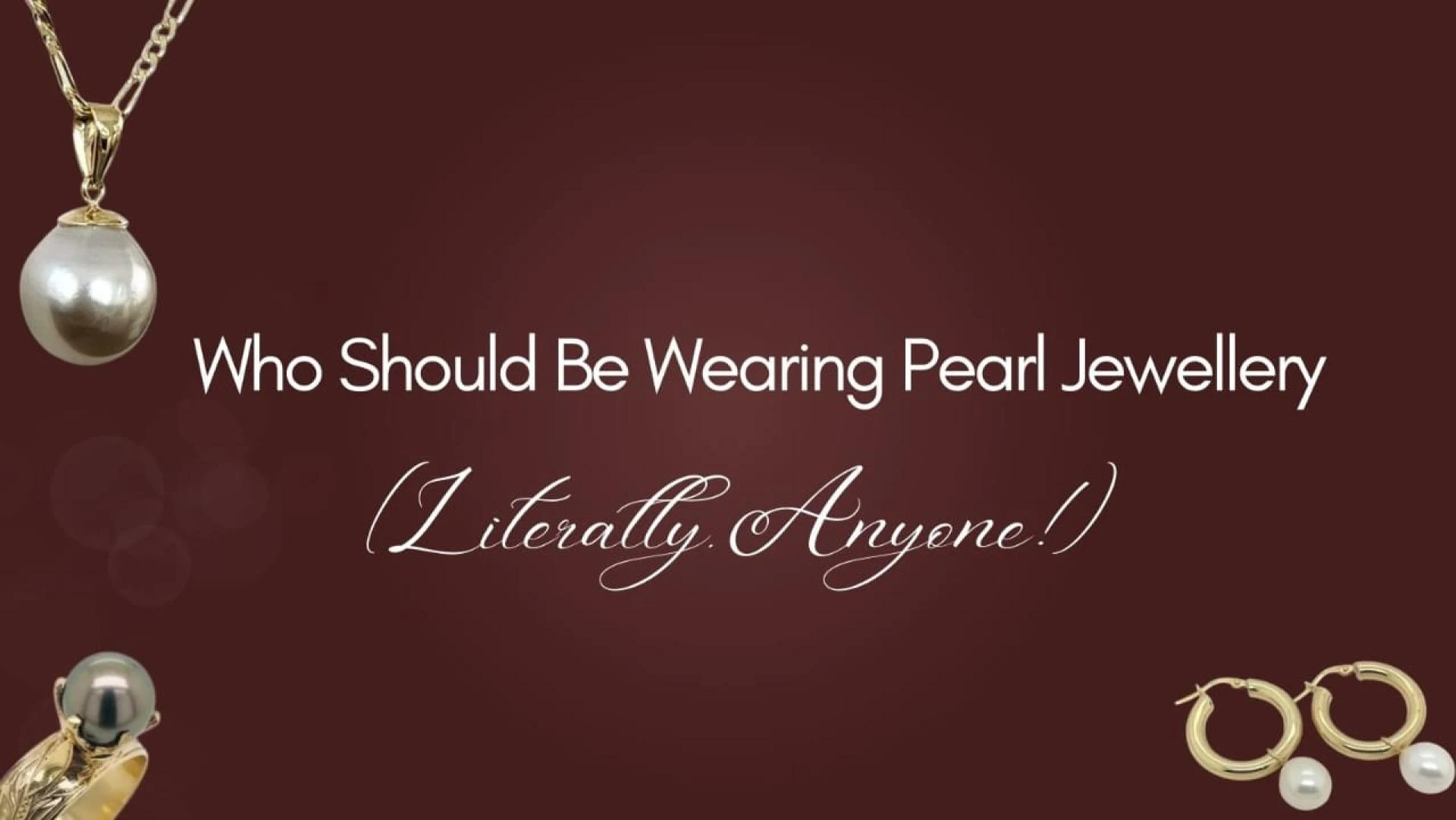 Who Should Be Wearing Pearl Jewellery (Literally, Anyone!)