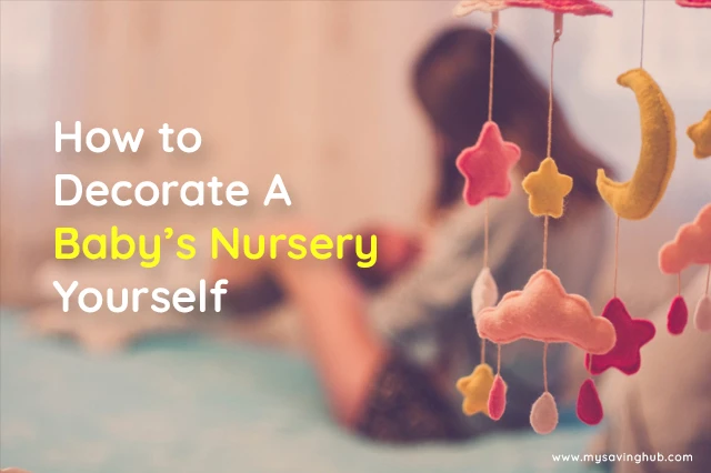 How to decorate A Baby’s Nursery Yourself