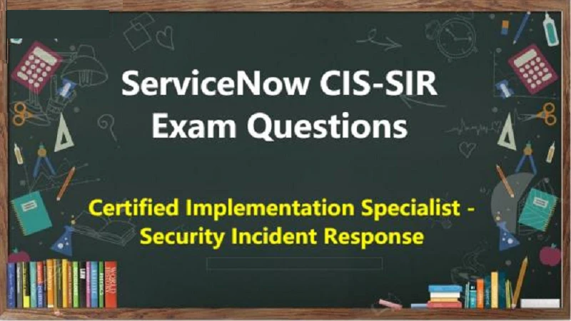 CIS-SIR Dumps - Appearing For ServiceNow CIS-SIR Certification Exam