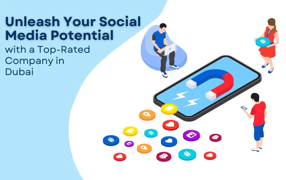 Unleash Your Social Media Potential with a Top-Rated Company in Dubai