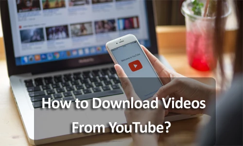 How to Download Videos from YouTube