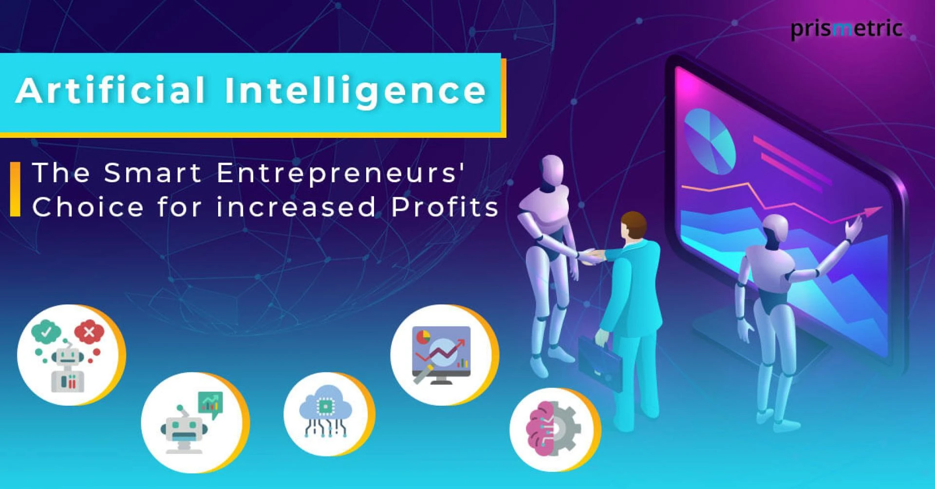 8 Ways Artificial Intelligence Helps Entrepreneurs Grow Their Businesses - Prismetric