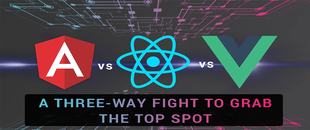AngularJS vs. React vs. Vue: Who will emerge as champion in 2020?