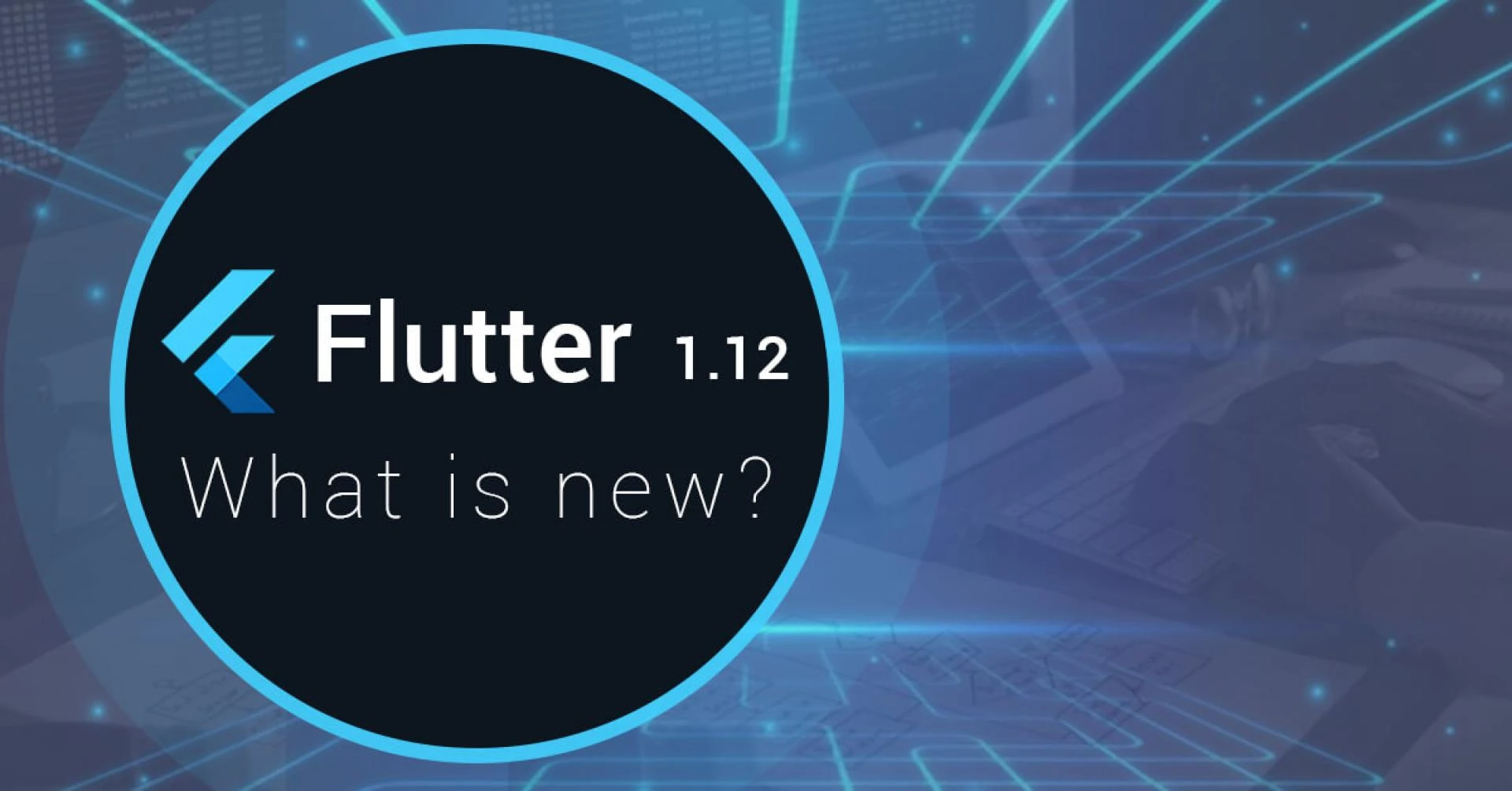 Flutter 1.12 – Everything you should know about the latest one from Flutter