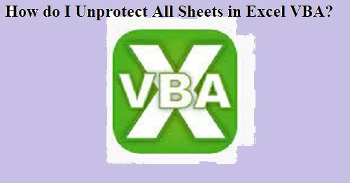 How do I Unprotect All Sheets in Excel VBA? Top Solutions
