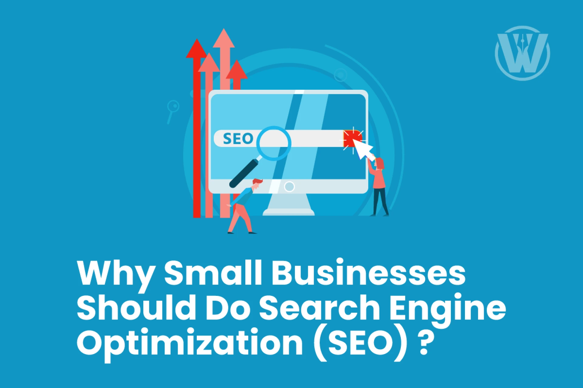 Why Small Businesses Should Do Search Engine Optimization (SEO)