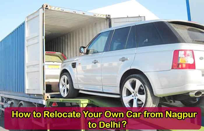 How to Relocate Your Own Car from Nagpur to Delhi?