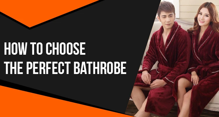 How to Choose a Perfect Bathrobe
