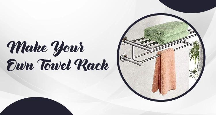 How to Make Your Own Towel Rack