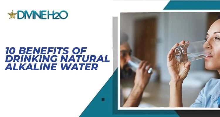10 Benefits of Drinking Natural Alkaline Water