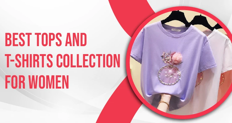 Best Tops and T-shirts Collection for Women
