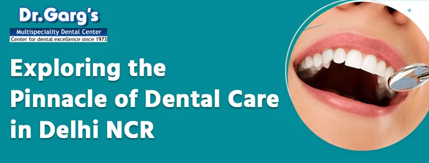 Exploring the Pinnacle of Dental Care in Delhi NCR