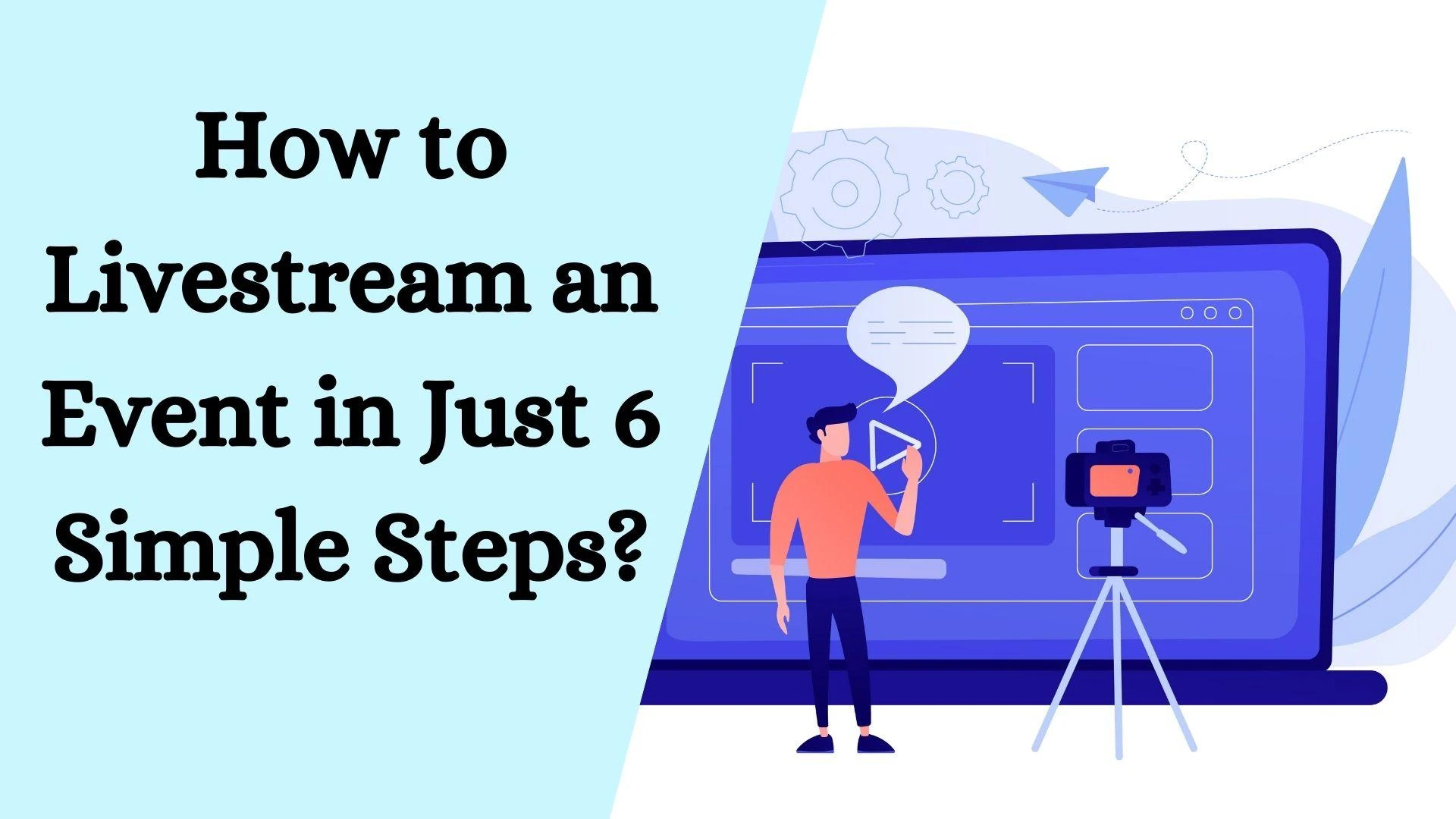 How to Livestream an Event in Just 6 Simple Steps?
