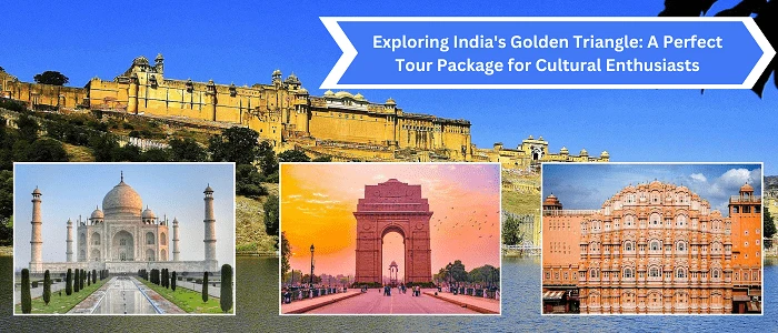Exploring India's Golden Triangle: A Perfect Tour Package for Cultural Enthusiasts