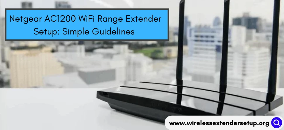 Netgear AC1200 WiFi Range Extender Setup: Simple Guidelines