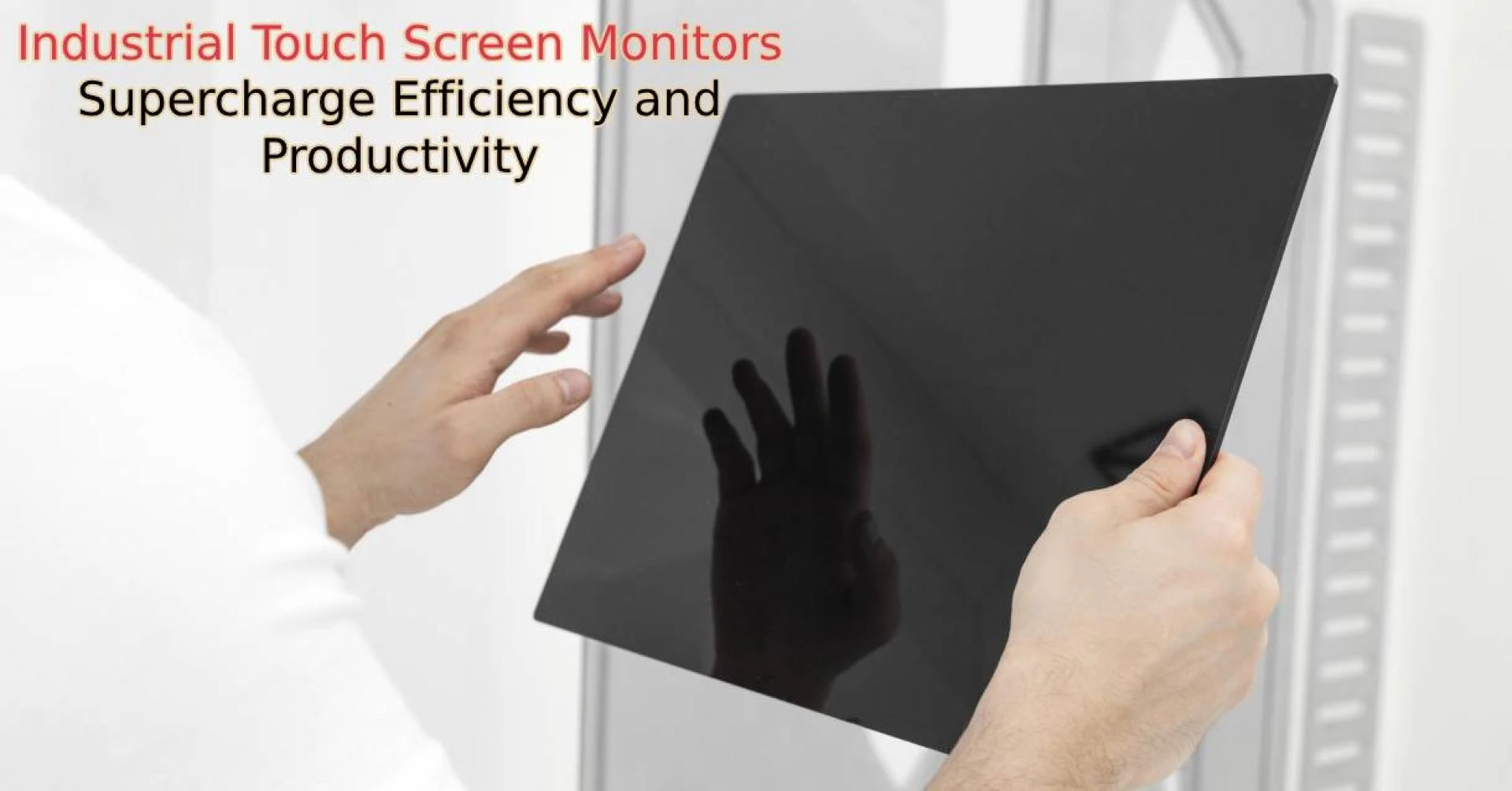 How Industrial Touch Screen Monitors Supercharge Efficiency and Productivity